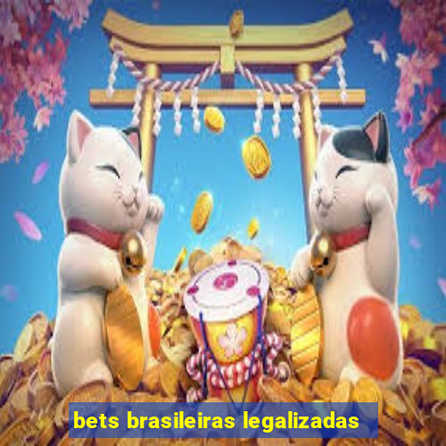 bets brasileiras legalizadas